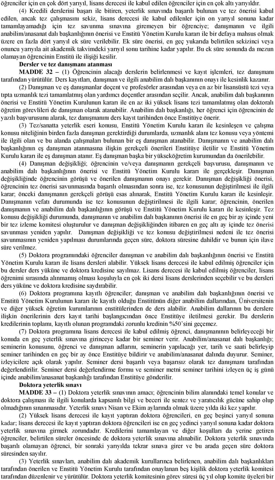 kadar tamamlayamadığı için tez savunma sınavına giremeyen bir öğrenciye; danışmanın ve ilgili anabilim/anasanat dalı başkanlığının önerisi ve Enstitü Yönetim Kurulu kararı ile bir defaya mahsus olmak