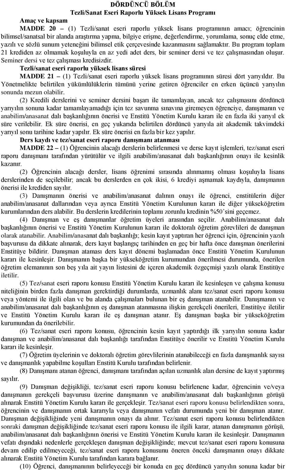 Bu program toplam 21 krediden az olmamak koşuluyla en az yedi adet ders, bir seminer dersi ve tez çalışmasından oluşur. Seminer dersi ve tez çalışması kredisizdir.