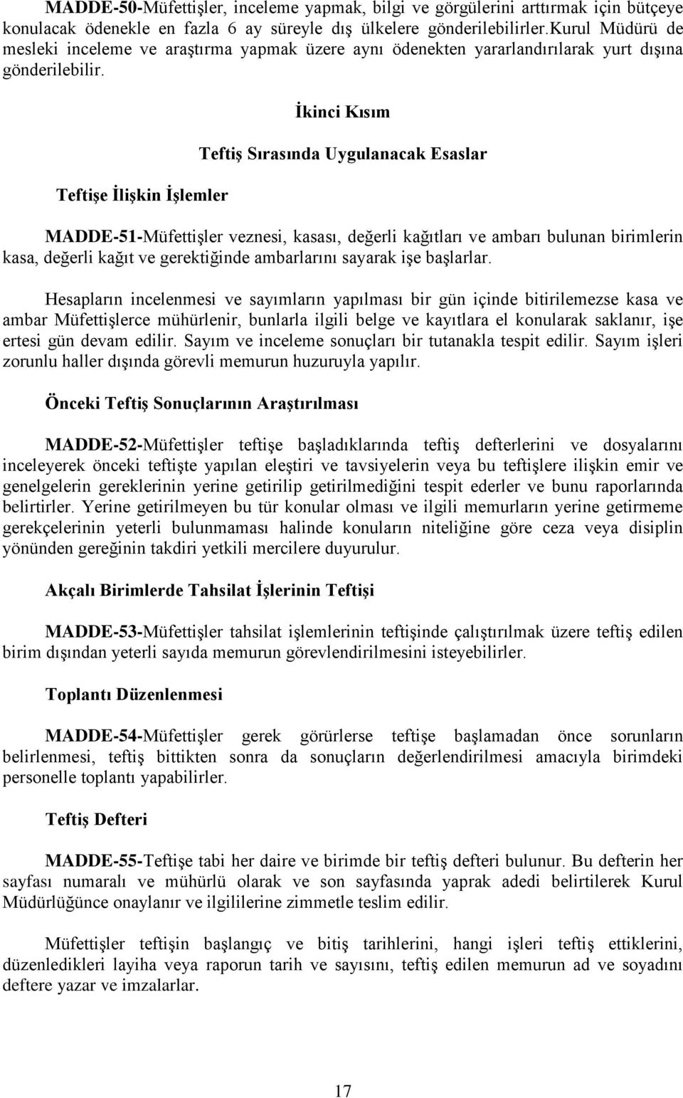 TeftiĢe ĠliĢkin ĠĢlemler Ġkinci Kısım TeftiĢ Sırasında Uygulanacak Esaslar MADDE-51-Müfettişler veznesi, kasası, değerli kağıtları ve ambarı bulunan birimlerin kasa, değerli kağıt ve gerektiğinde