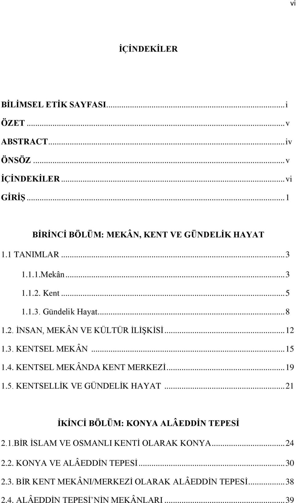 .. 12 1.3. KENTSEL MEKÂN... 15 1.4. KENTSEL MEKÂNDA KENT MERKEZĠ... 19 1.5. KENTSELLĠK VE GÜNDELĠK HAYAT... 21 ĠKĠNCĠ BÖLÜM: KONYA ALÂEDDĠN TEPESĠ 2.