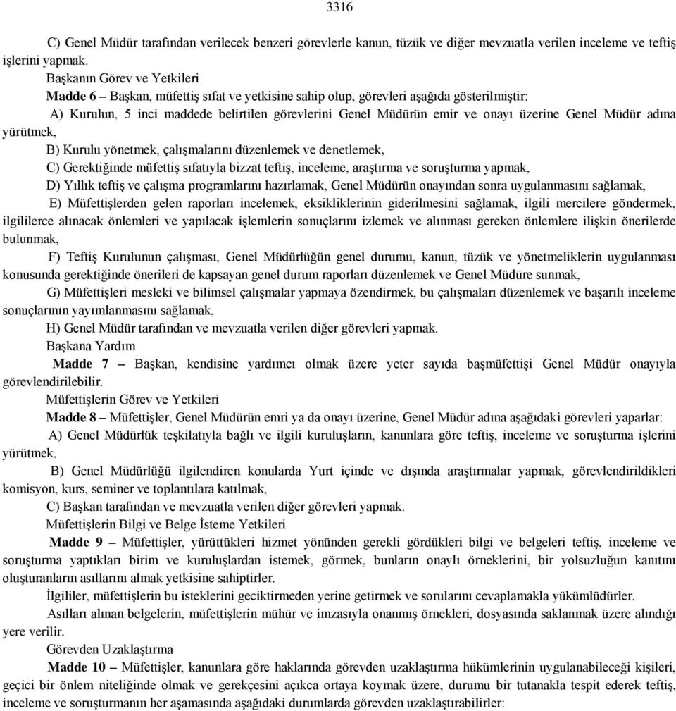 üzerine Genel Müdür adına yürütmek, B) Kurulu yönetmek, çalışmalarını düzenlemek ve denetlemek, C) Gerektiğinde müfettiş sıfatıyla bizzat teftiş, inceleme, araştırma ve soruşturma yapmak, D) Yıllık