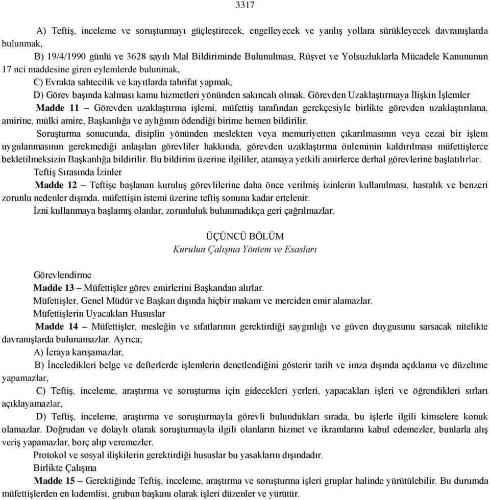 Görevden Uzaklaştırmaya İlişkin İşlemler Madde 11 Görevden uzaklaştırma işlemi, müfettiş tarafından gerekçesiyle birlikte görevden uzaklaştırılana, amirine, mülki amire, Başkanlığa ve aylığının