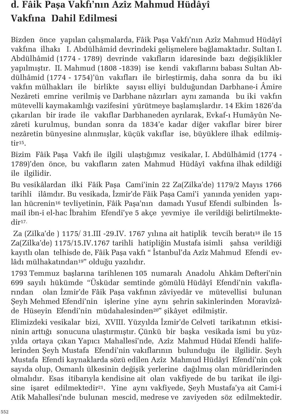 ile birlefltirmifl, daha sonra da bu iki vakf n mülhaklar ile birlikte say s elliyi buldu undan Darbhane-i Âmire Nezâreti emrine verilmifl ve Darbhane nâz rlar ayn zamanda bu iki vakf n mütevelli