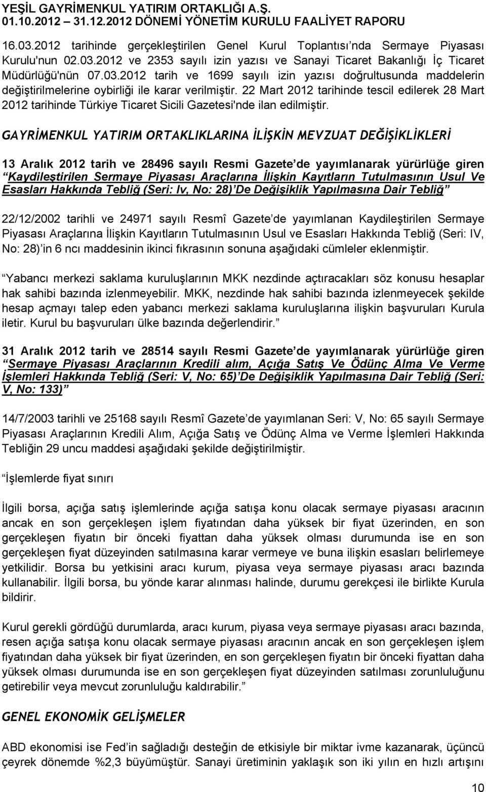 GAYRİMENKUL YATIRIM ORTAKLIKLARINA İLİŞKİN MEVZUAT DEĞİŞİKLİKLERİ 13 Aralık 2012 tarih ve 28496 sayılı Resmi Gazete de yayımlanarak yürürlüğe giren Kaydileştirilen Sermaye Piyasası Araçlarına İlişkin