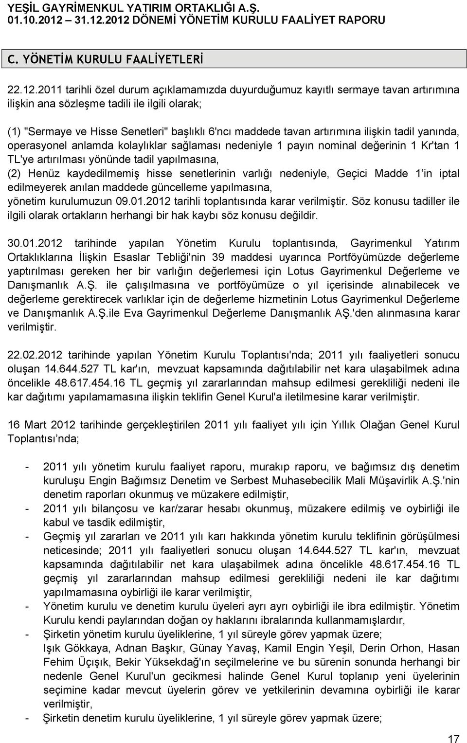 artırımına ilişkin tadil yanında, operasyonel anlamda kolaylıklar sağlaması nedeniyle 1 payın nominal değerinin 1 Kr'tan 1 TL'ye artırılması yönünde tadil yapılmasına, (2) Henüz kaydedilmemiş hisse