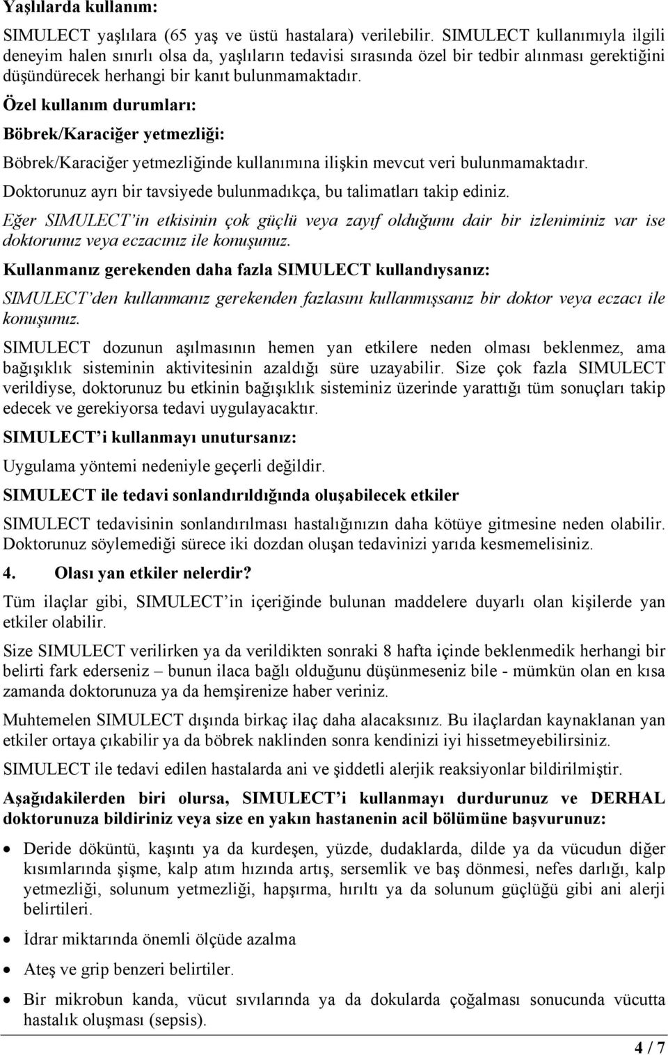 Özel kullanım durumları: Böbrek/Karaciğer yetmezliği: Böbrek/Karaciğer yetmezliğinde kullanımına ilişkin mevcut veri bulunmamaktadır.