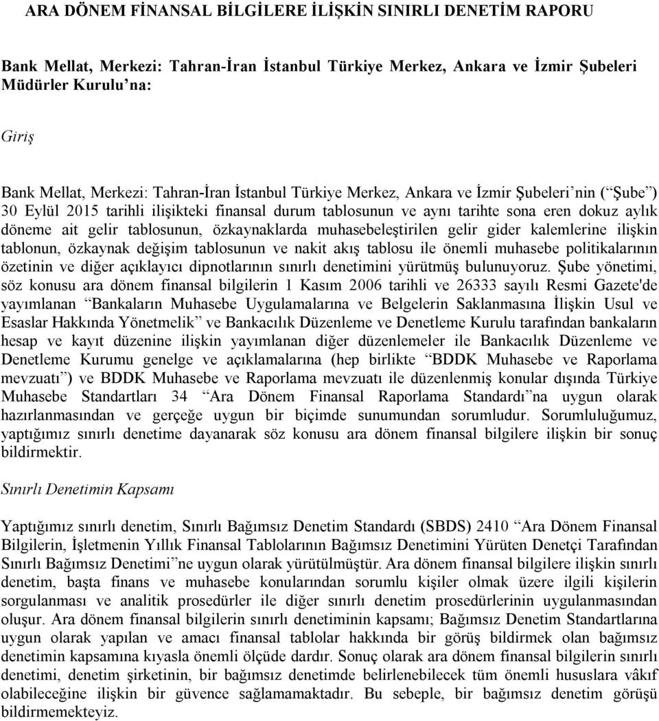 özkaynaklarda muhasebeleştirilen gelir gider kalemlerine ilişkin tablonun, özkaynak değişim tablosunun ve nakit akış tablosu ile önemli muhasebe politikalarının özetinin ve diğer açıklayıcı