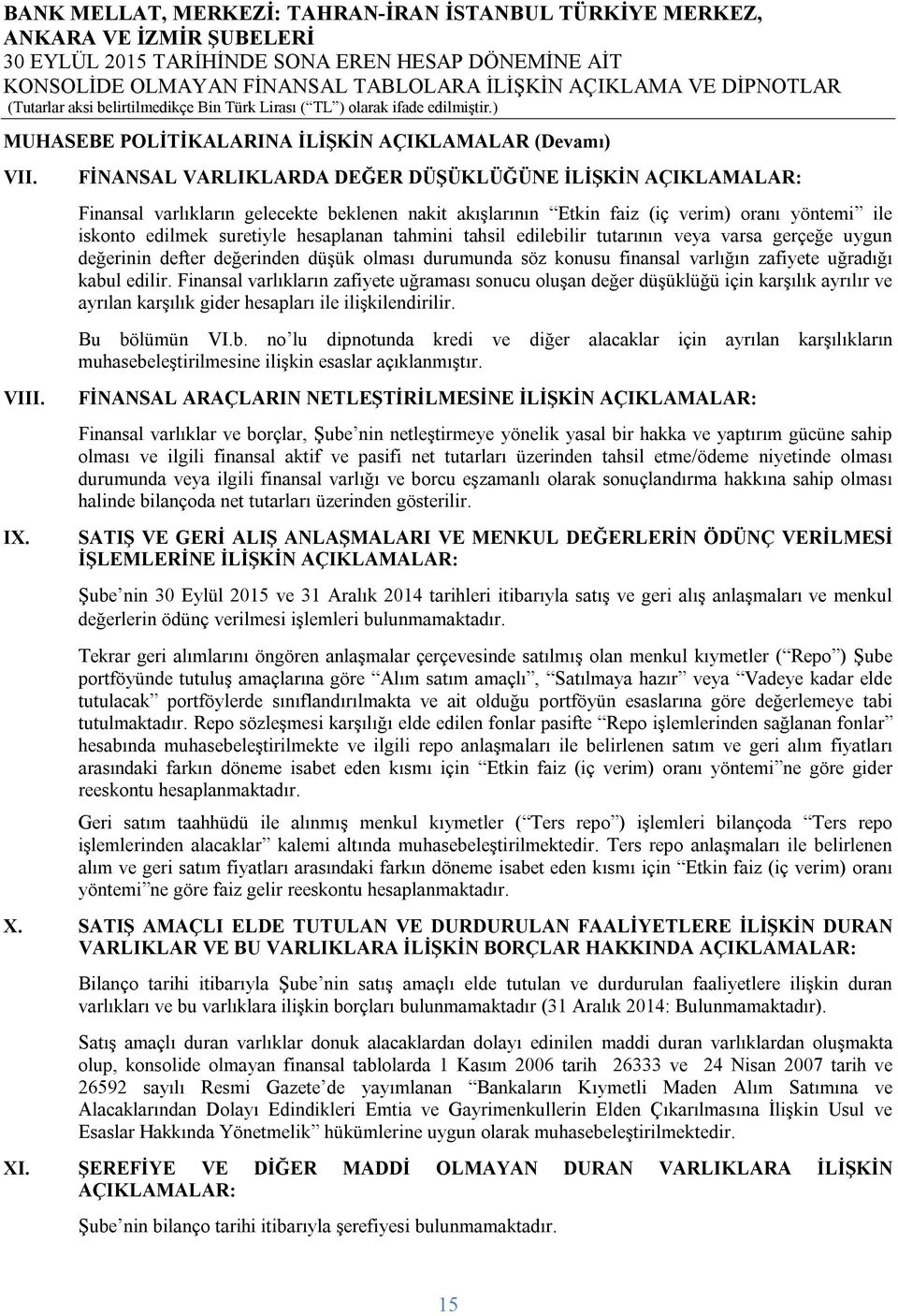 tahmini tahsil edilebilir tutarının veya varsa gerçeğe uygun değerinin defter değerinden düşük olması durumunda söz konusu finansal varlığın zafiyete uğradığı kabul edilir.