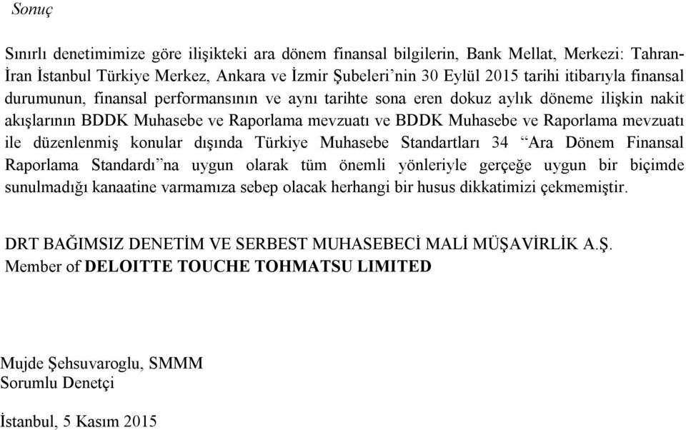 düzenlenmiş konular dışında Türkiye Muhasebe Standartları 34 Ara Dönem Finansal Raporlama Standardı na uygun olarak tüm önemli yönleriyle gerçeğe uygun bir biçimde sunulmadığı kanaatine varmamıza