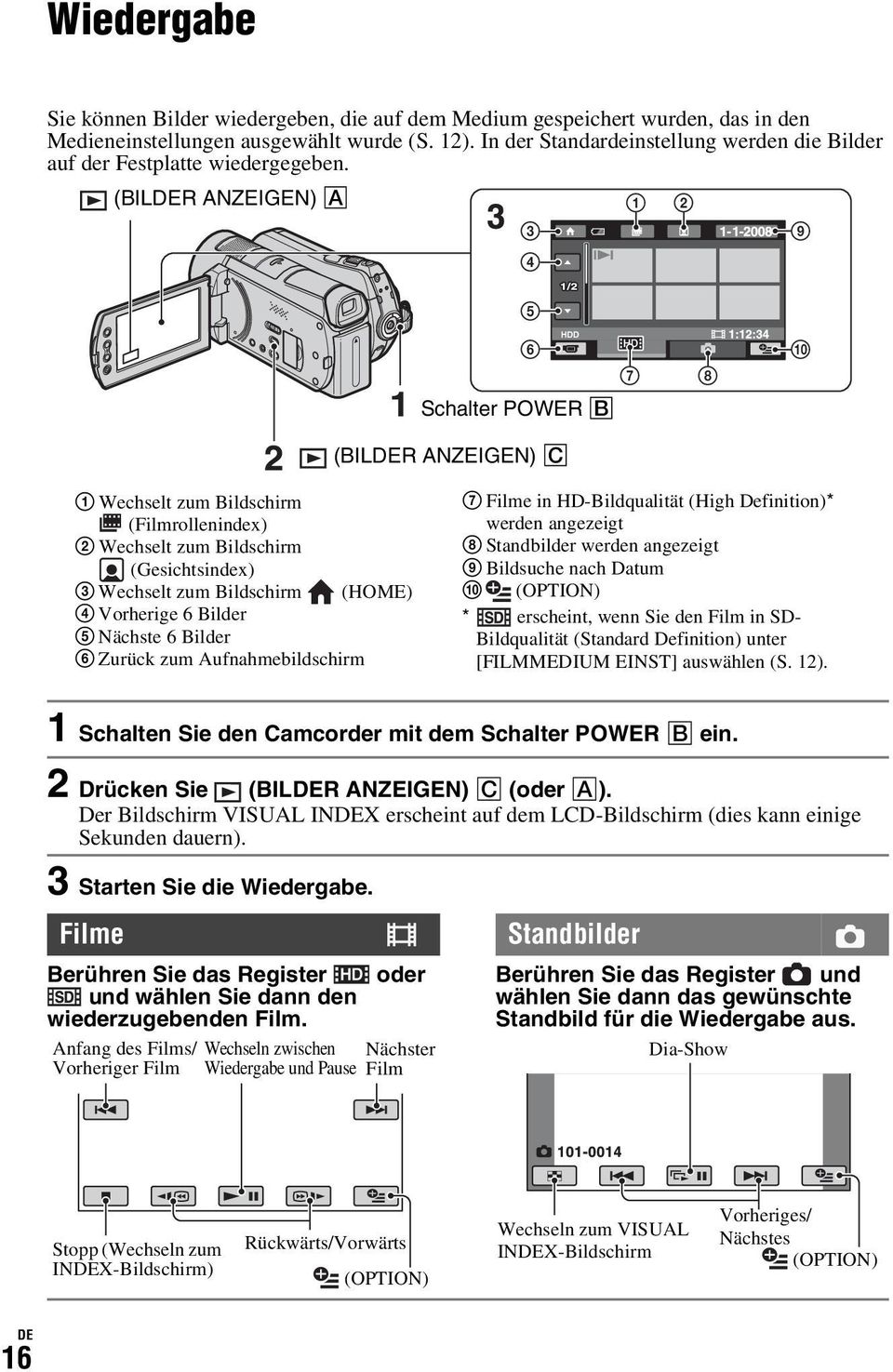 (BILDER ANZEIGEN) A 3 4 1 2 9 5 HDD 6 7 Schalter POWER B 8 0 (BILDER ANZEIGEN) C 1 Wechselt zum Bildschirm (Filmrollenindex) 2 Wechselt zum Bildschirm (Gesichtsindex) 3 Wechselt zum Bildschirm (HOME)