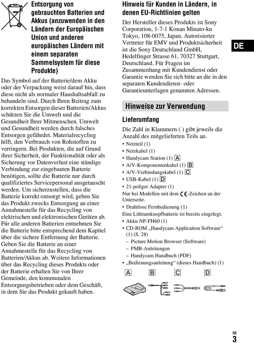 Durch Ihren Beitrag zum korrekten Entsorgen dieser Batterien/Akkus schützen Sie die Umwelt und die Gesundheit Ihrer Mitmenschen. Umwelt und Gesundheit werden durch falsches Entsorgen gefährdet.