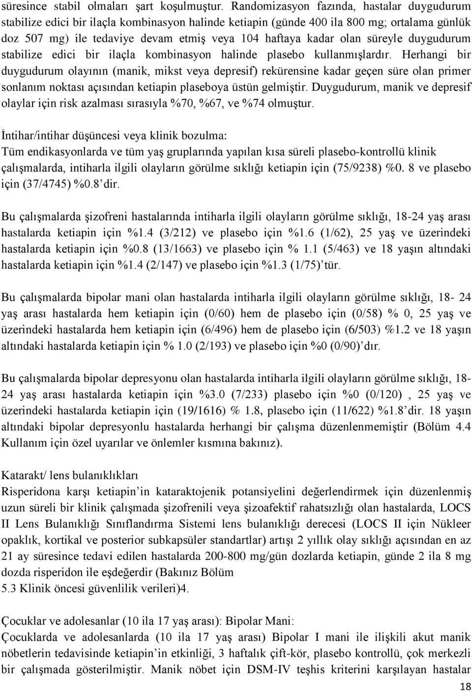 olan süreyle duygudurum stabilize edici bir ilaçla kombinasyon halinde plasebo kullanmışlardır.