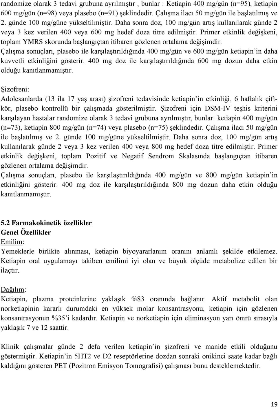 Primer etkinlik değişkeni, toplam YMRS skorunda başlangıçtan itibaren gözlenen ortalama değişimdir.