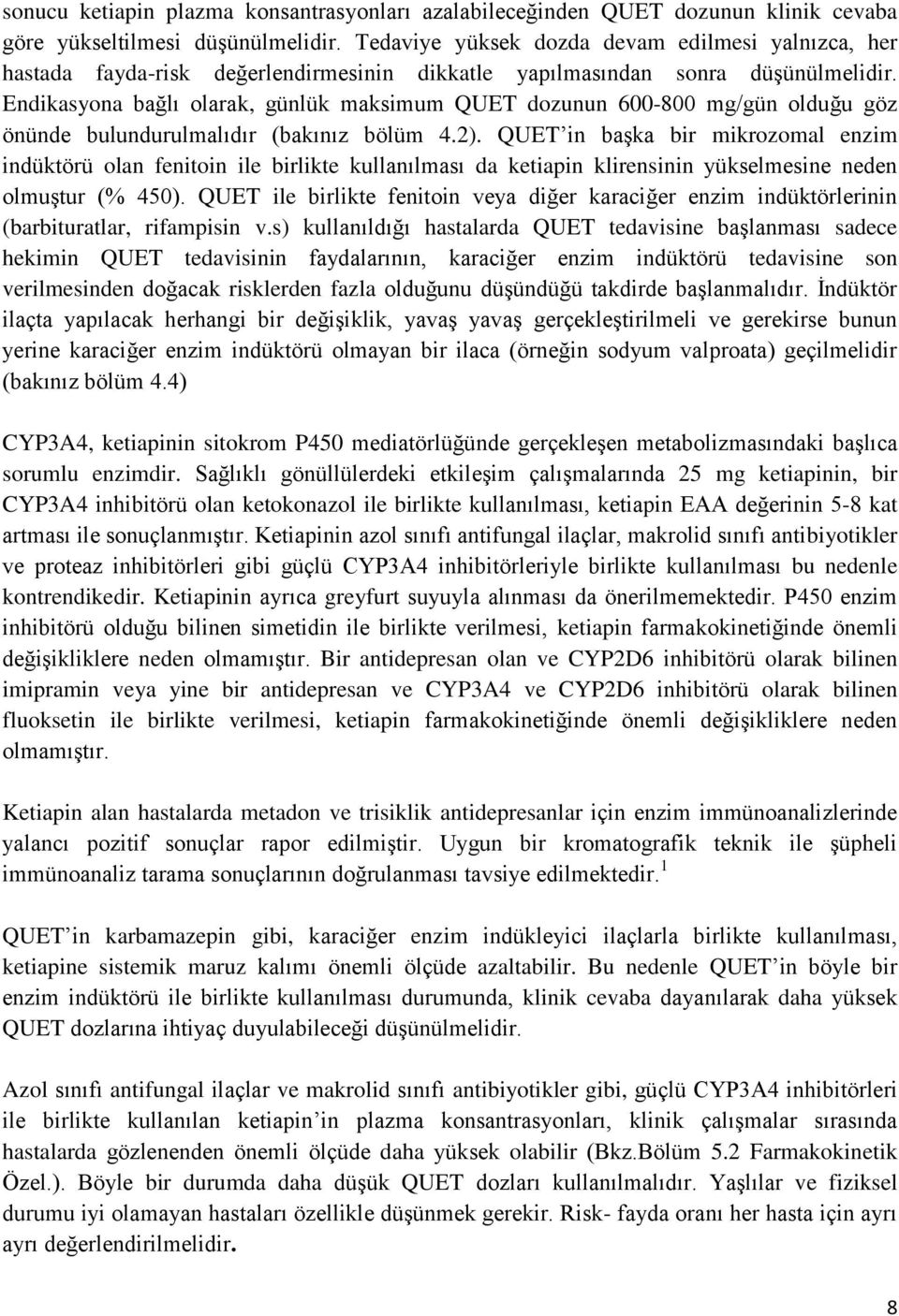 Endikasyona bağlı olarak, günlük maksimum QUET dozunun 600-800 mg/gün olduğu göz önünde bulundurulmalıdır (bakınız bölüm 4.2).