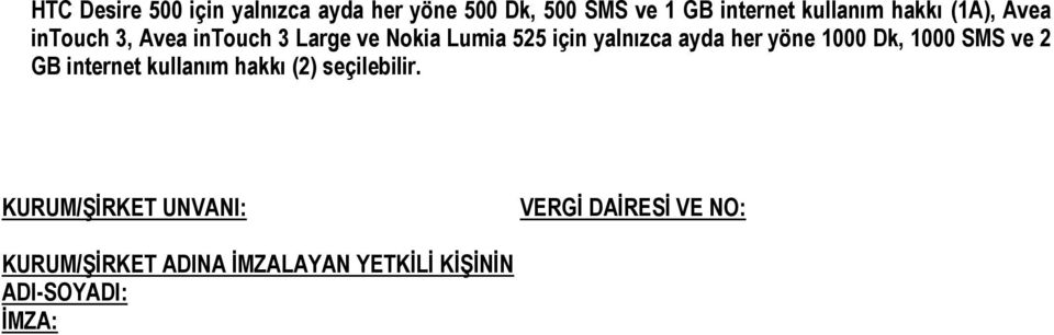 her yöne 1000 Dk, 1000 SMS ve 2 GB internet kullanım hakkı (2) seçilebilir.