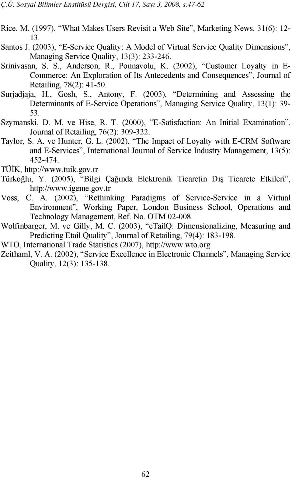 (2002), Customer Loyalty in E- Commerce: An Exploration of Its Antecedents and Consequences, Journal of Retailing, 78(2): 41-50. Surjadjaja, H., Gosh, S., Antony, F.