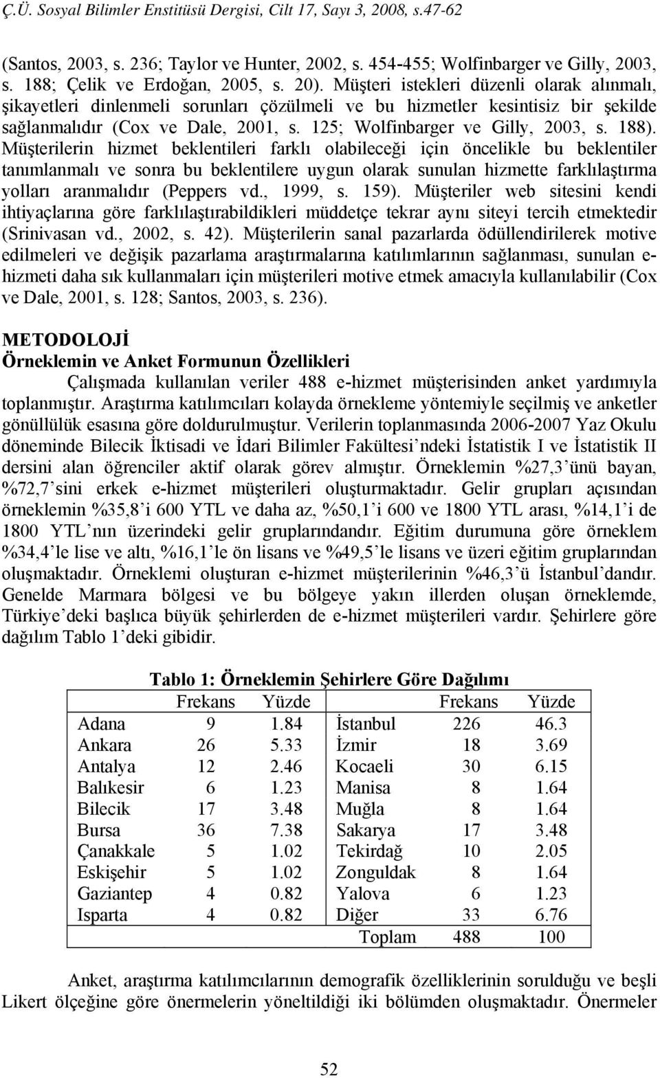 188). Müşterilerin hizmet beklentileri farklı olabileceği için öncelikle bu beklentiler tanımlanmalı ve sonra bu beklentilere uygun olarak sunulan hizmette farklılaştırma yolları aranmalıdır (Peppers