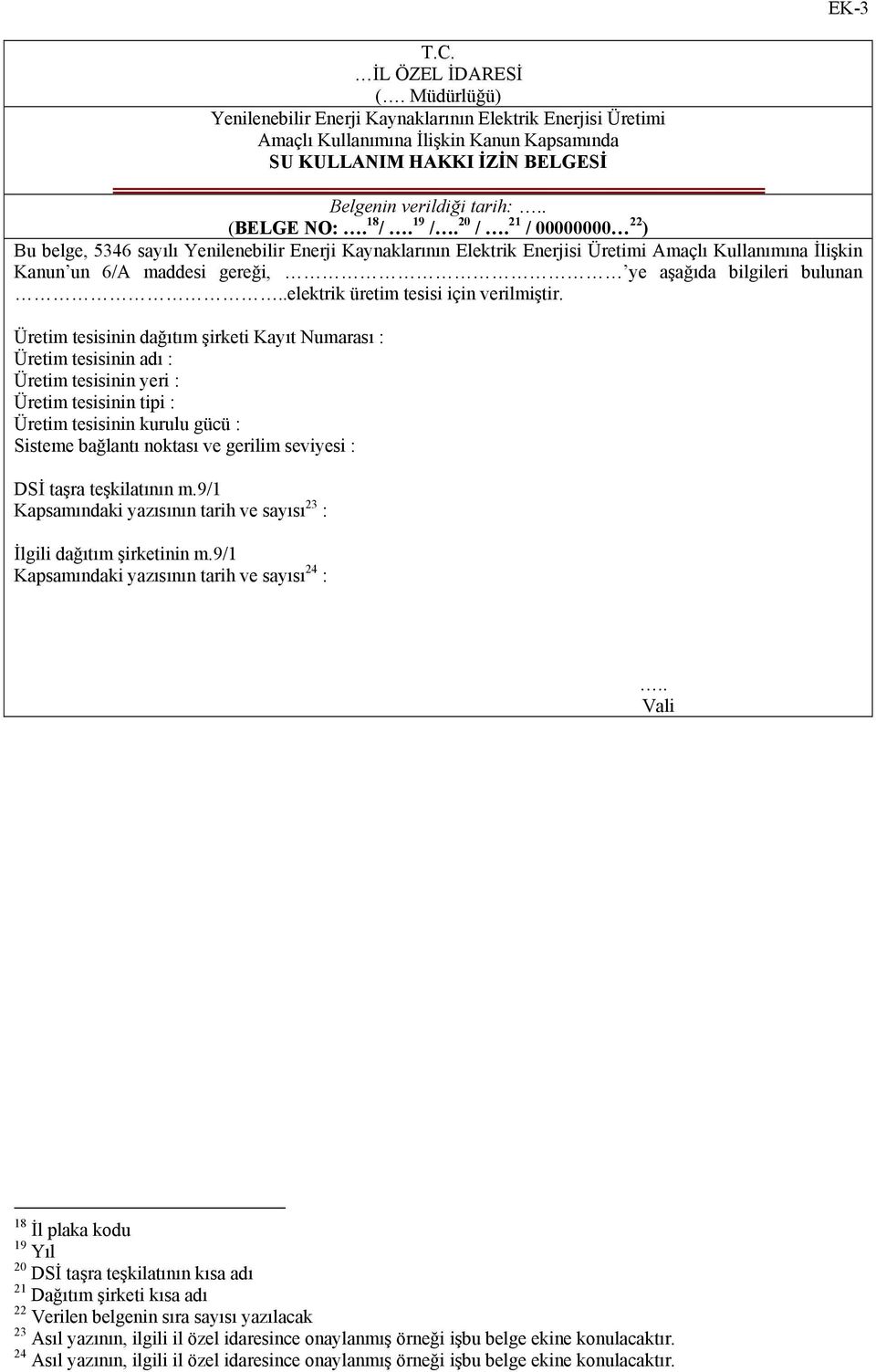 20 /. 21 / 00000000 22 ) Bu belge, 5346 sayılı Yenilenebilir Enerji Kaynaklarının Elektrik Enerjisi Üretimi Amaçlı Kullanımına İlişkin Kanun un 6/A maddesi gereği, ye aşağıda bilgileri bulunan.