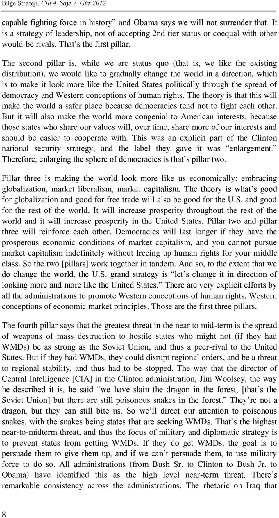 The second pillar is, while we are status quo (that is, we like the existing distribution), we would like to gradually change the world in a direction, which is to make it look more like the United