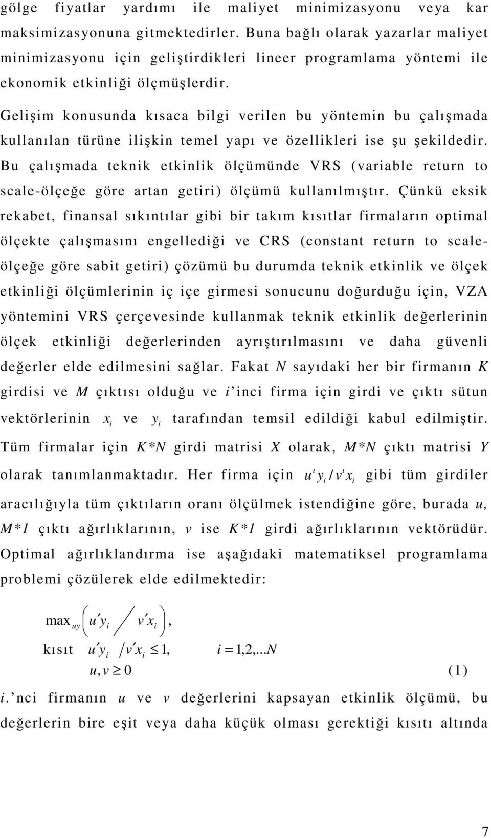 Gelişim konusunda kısaca bilgi verilen bu yöntemin bu çalışmada kullanılan türüne ilişkin temel yapı ve özellikleri ise şu şekildedir.