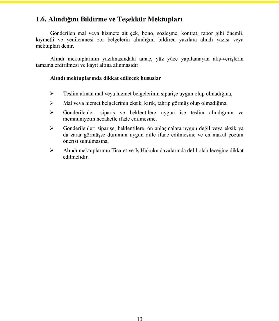 Alındı mektuplarında dikkat edilecek hususlar Teslim alınan mal veya hizmet belgelerinin siparişe uygun olup olmadığına, Mal veya hizmet belgelerinin eksik, kırık, tahrip görmüş olup olmadığına,