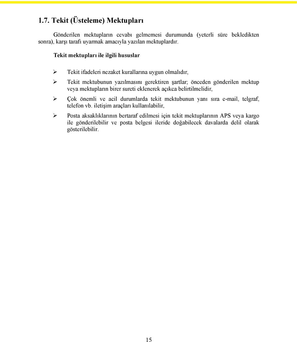 mektupların birer sureti eklenerek açıkca belirtilmelidir, Çok önemli ve acil durumlarda tekit mektubunun yanı sıra e-mail, telgraf, telefon vb.