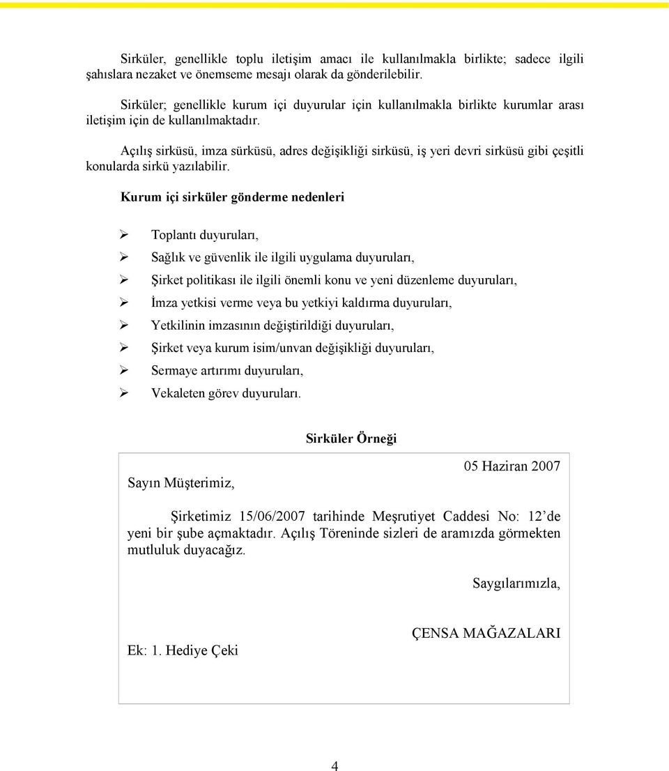 Açılış sirküsü, imza sürküsü, adres değişikliği sirküsü, iş yeri devri sirküsü gibi çeşitli konularda sirkü yazılabilir.