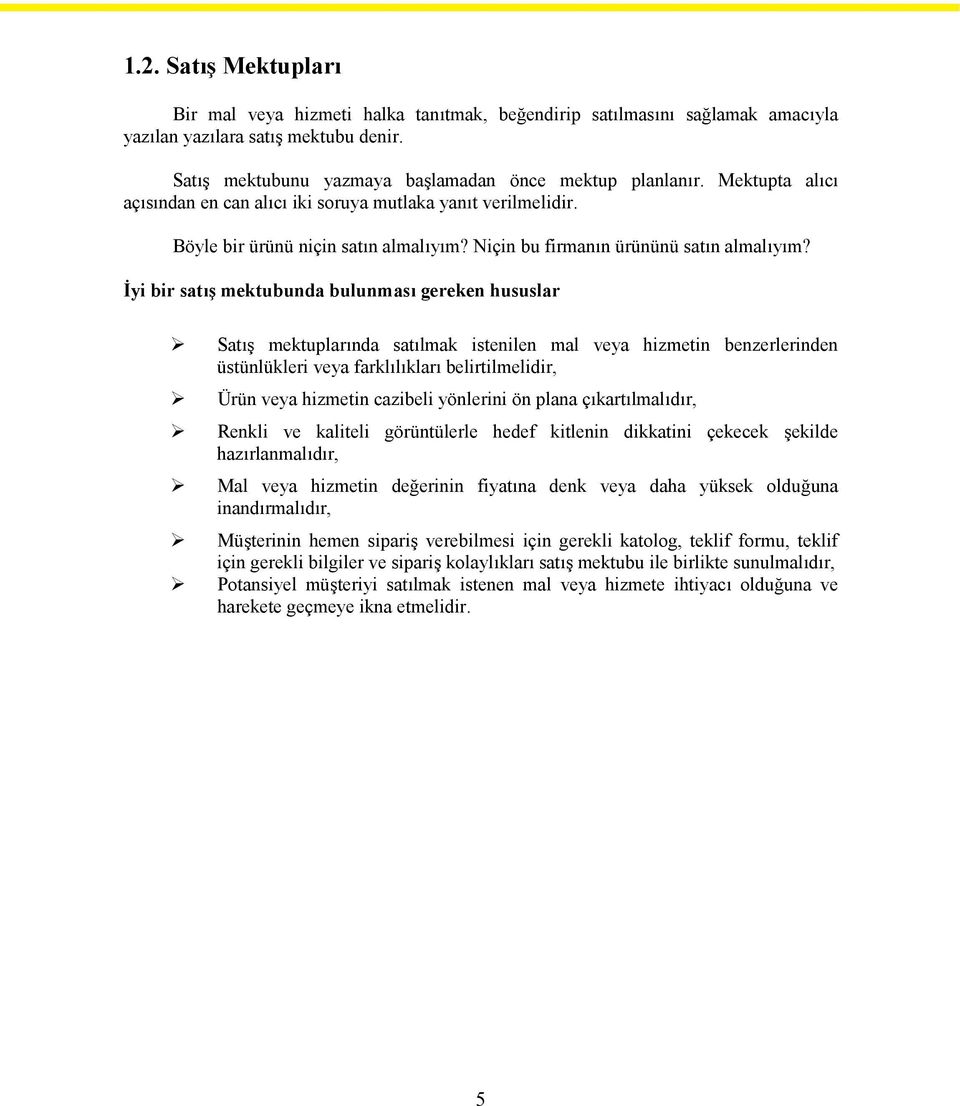 İyi bir satış mektubunda bulunması gereken hususlar Satış mektuplarında satılmak istenilen mal veya hizmetin benzerlerinden üstünlükleri veya farklılıkları belirtilmelidir, Ürün veya hizmetin