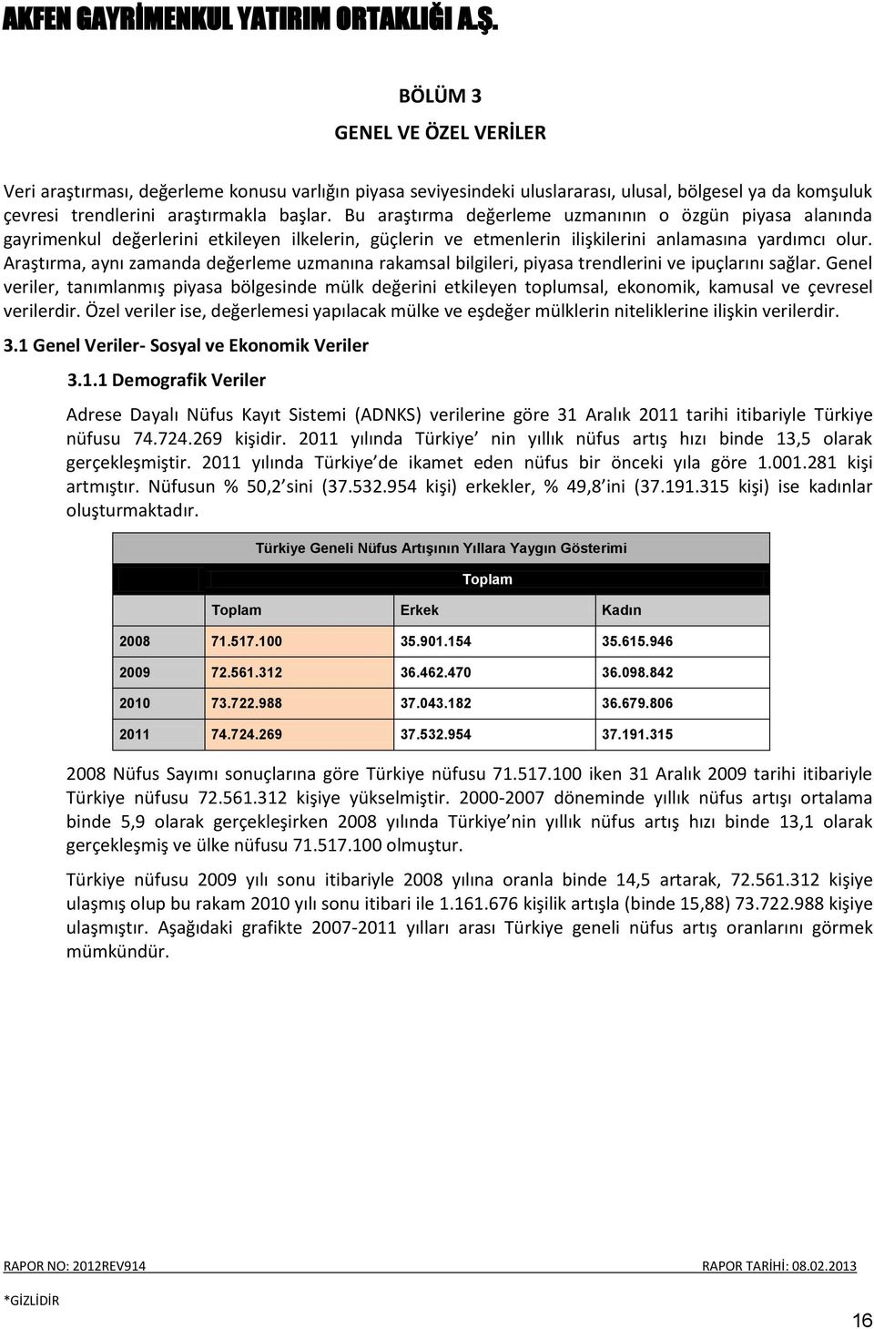 Araştırma, aynı zamanda değerleme uzmanına rakamsal bilgileri, piyasa trendlerini ve ipuçlarını sağlar.