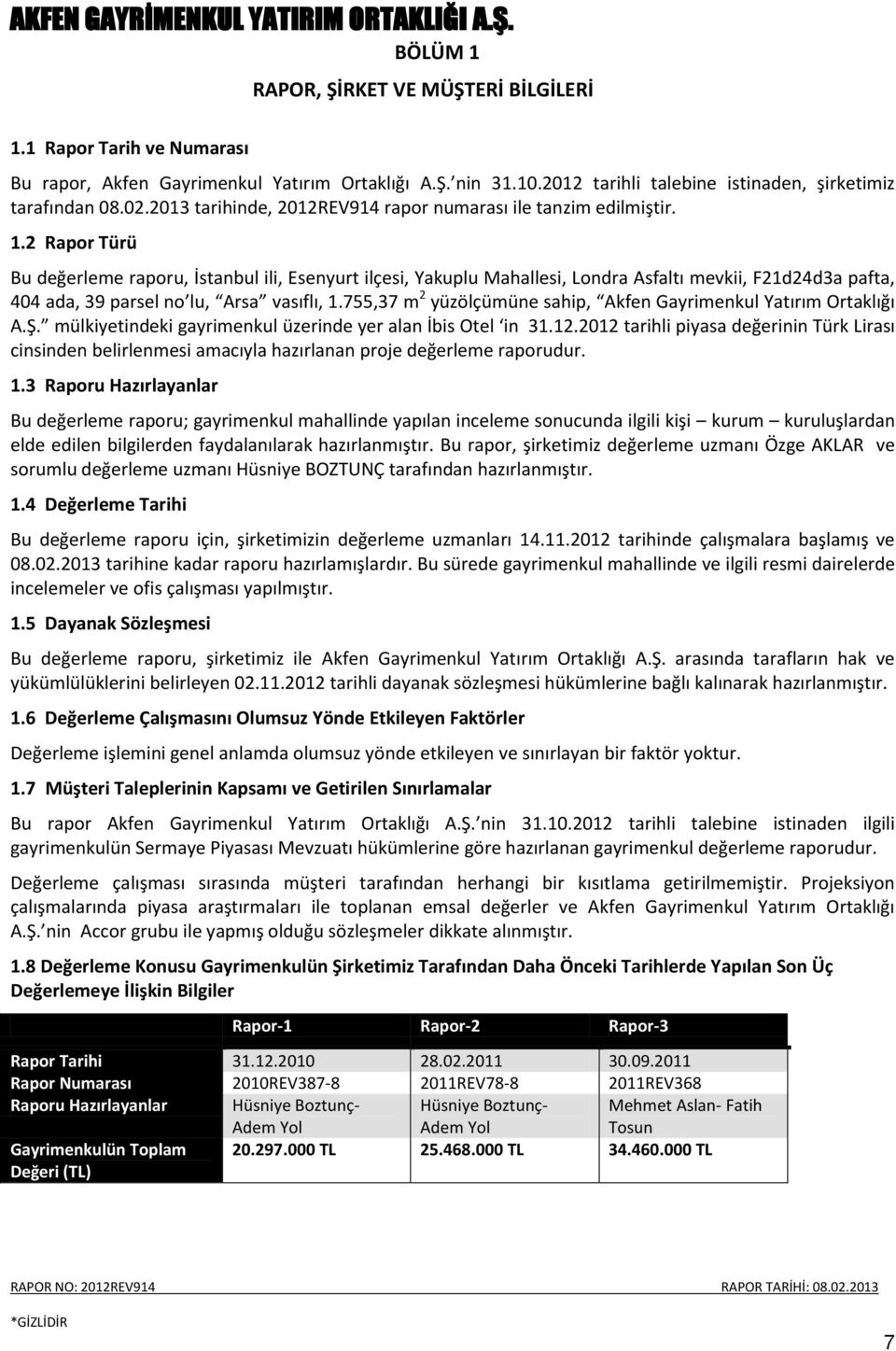 2 Rapor Türü Bu değerleme raporu, İstanbul ili, Esenyurt ilçesi, Yakuplu Mahallesi, Londra Asfaltı mevkii, F21d24d3a pafta, 404 ada, 39 parsel no lu, Arsa vasıflı, 1.