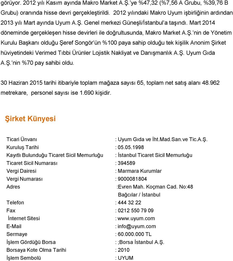 Mart 2014 döneminde gerçekleģen hisse devirleri ile doğrultusunda, Makro Market A.ġ.