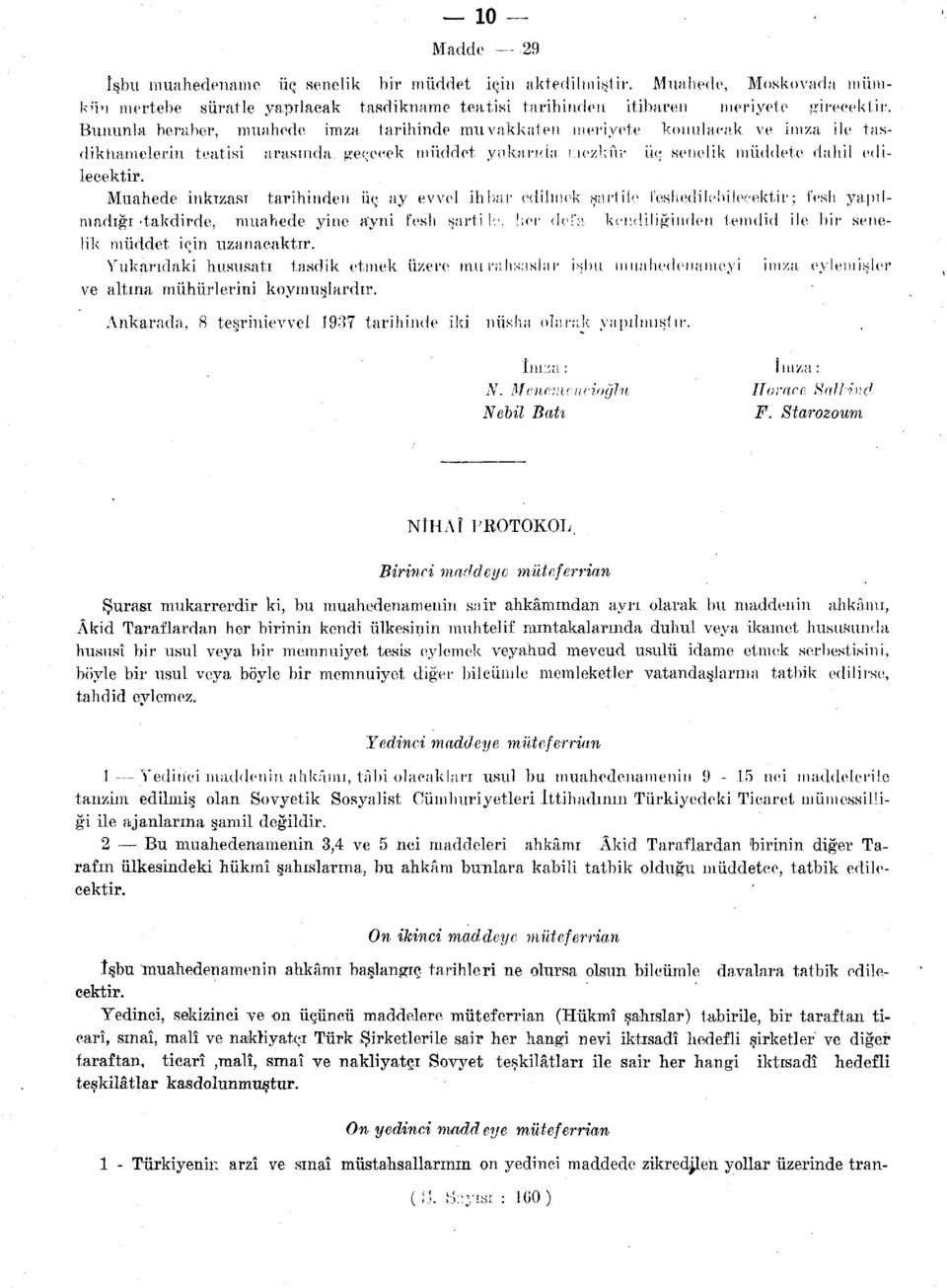 Muahede inkızası tarihinden üç ay evvel ihbar edilmek şart ile feshedilebilecektir; fesli yapılmadığı.