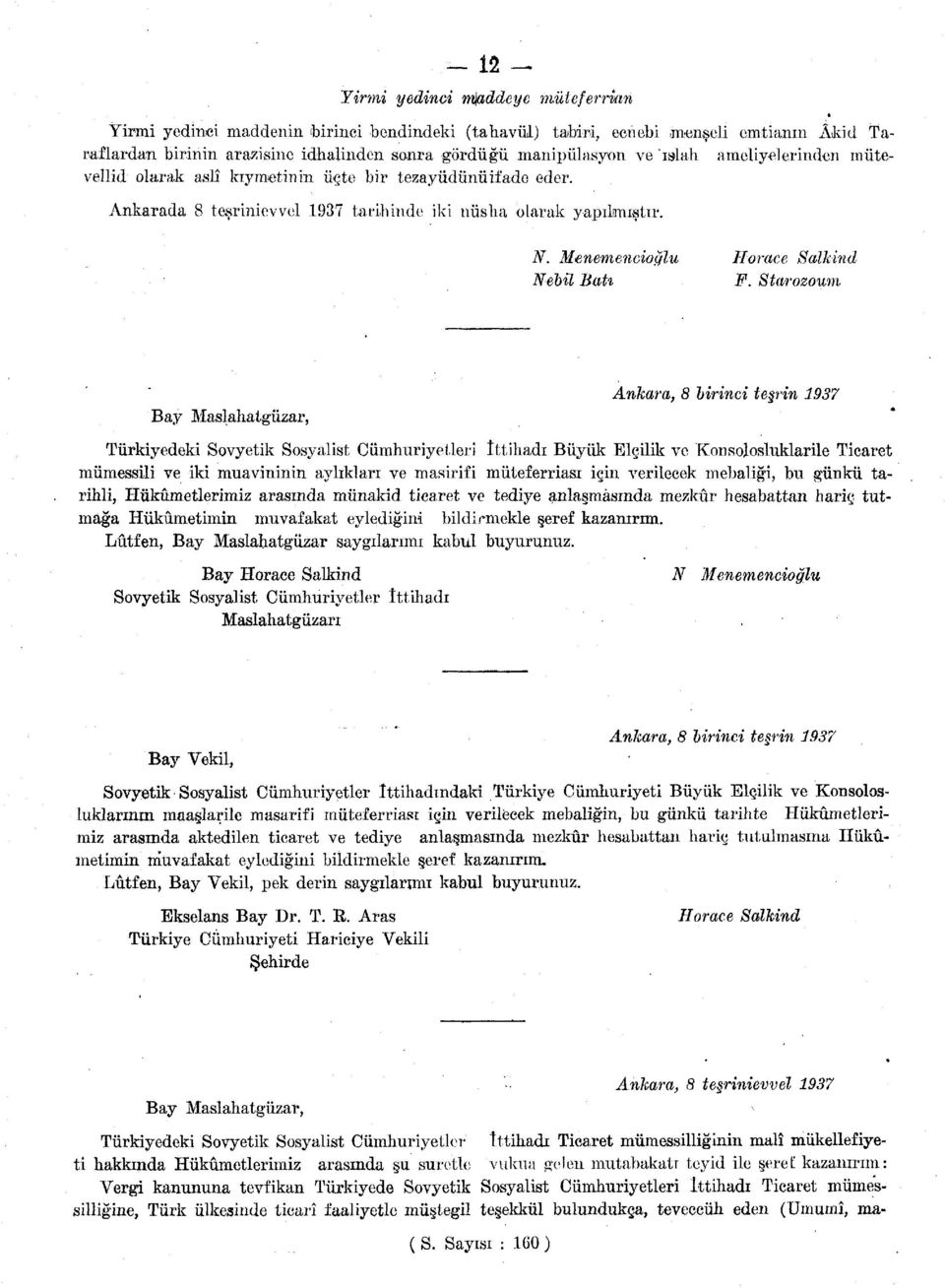 Ankarada 8 teşrinievvel 1937 tarihinde iki nüsha olarak yapılmıştır. N. Menemencioğlu Horace Salkind Nebil Batı F.