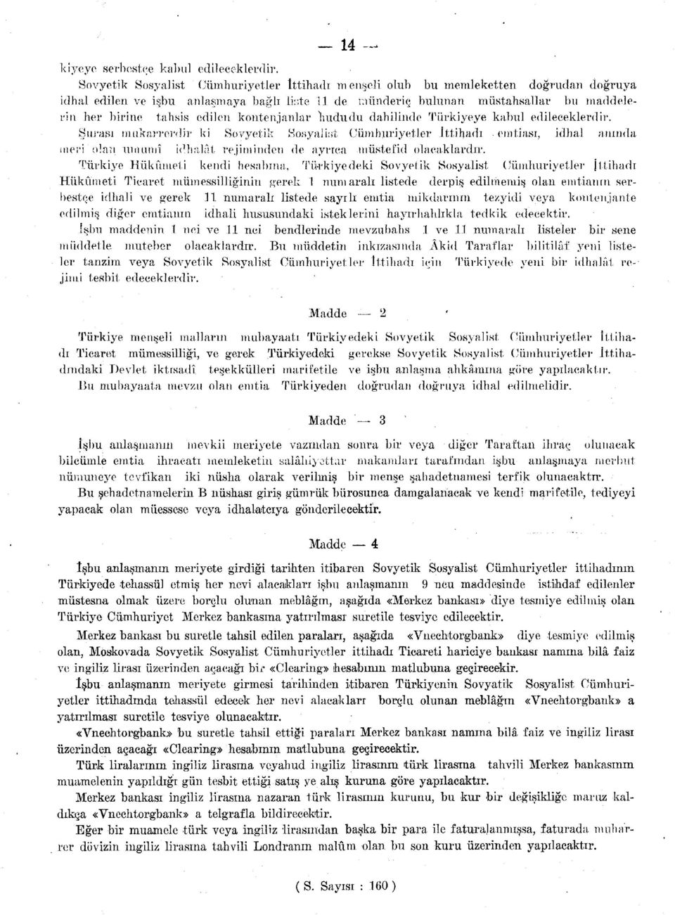 Şurası mukarrerdir ki Sovyetik Sosyalist Cumhuriyetler İttihadı emtiası, idhal anında meri'olan umumî id hak! t rejiminden de ayrıca müstefid olacaklardır.