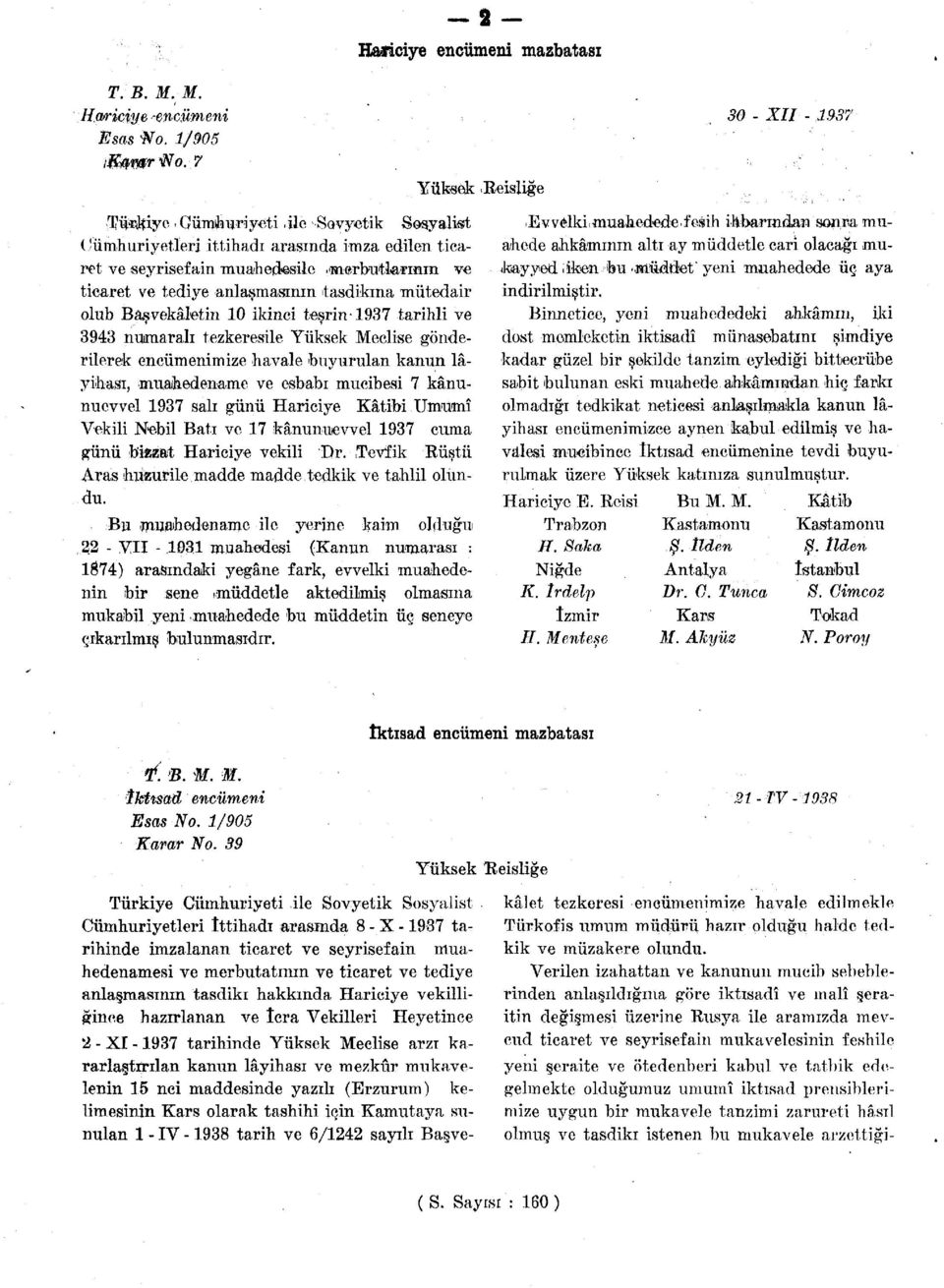 buyurudan kanun lâyihası, muahedename ve esbabı mucibesi 7 kânunuevvel 1937 salı günü Hariciye Kâtibi Umumî Vekili Nebil Batı ve 17 kânunuevvel 1937 cuma günü biazat Hariciye vekili Dr.