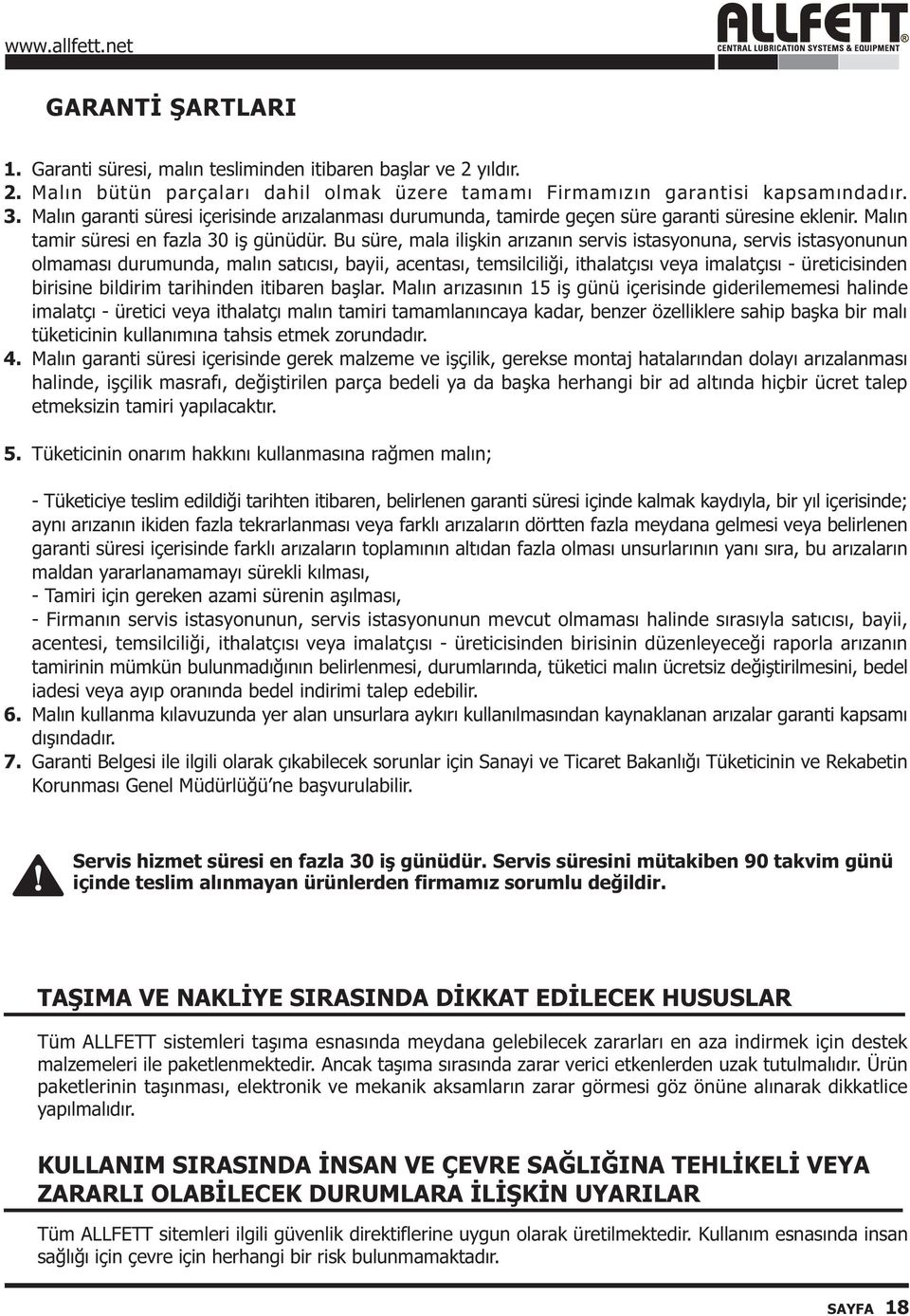 Bu süre, mala iliþkin arýzanýn servis istasyonuna, servis istasyonunun olmamasý durumunda, malýn satýcýsý, bayii, acentasý, temsilciliði, ithalatçýsý veya imalatçýsý üreticisinden birisine bildirim