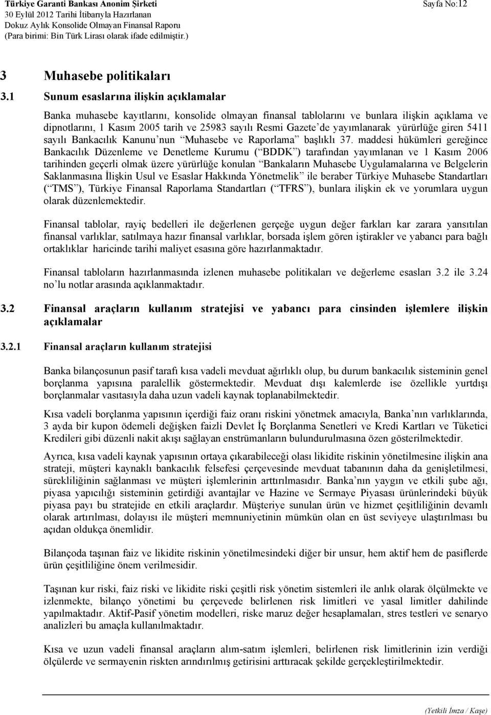 de yayımlanarak yürürlüğe giren 5411 sayılı Bankacılık Kanunu nun Muhasebe ve Raporlama başlıklı 37.