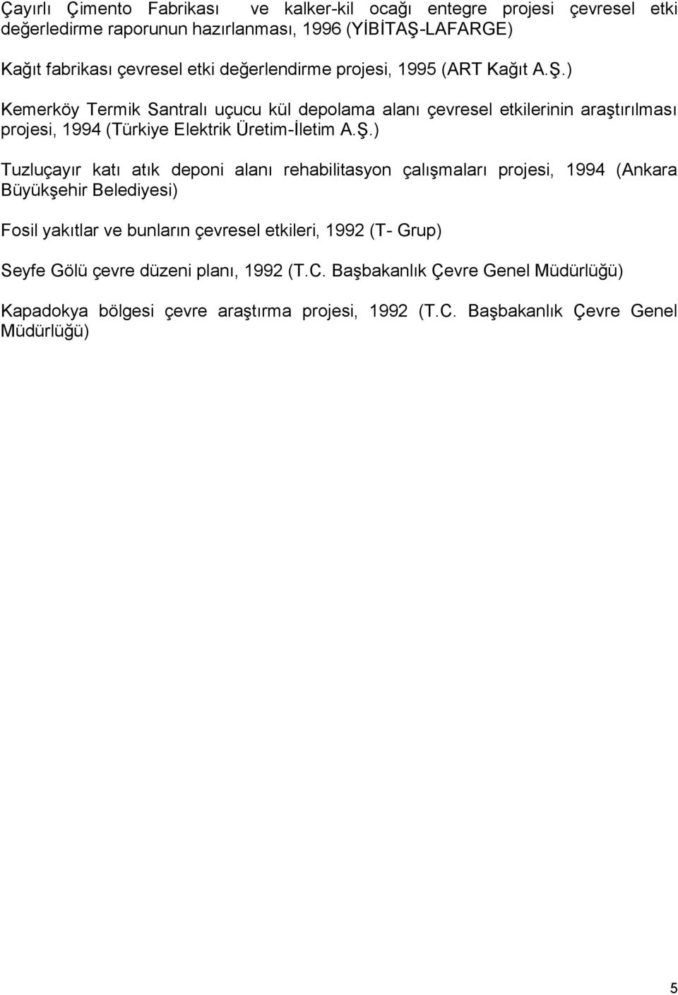 ) Kemerköy Termik Santralı uçucu kül depolama alanı çevresel etkilerinin araştırılması projesi, 1994 (Türkiye Elektrik Üretim-İletim A.Ş.
