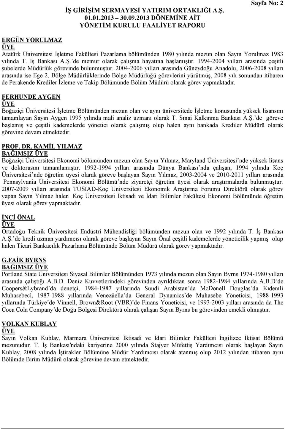 2004-2006 yılları arasında Güneydoğu Anadolu, 2006-2008 yılları arasında ise Ege 2.