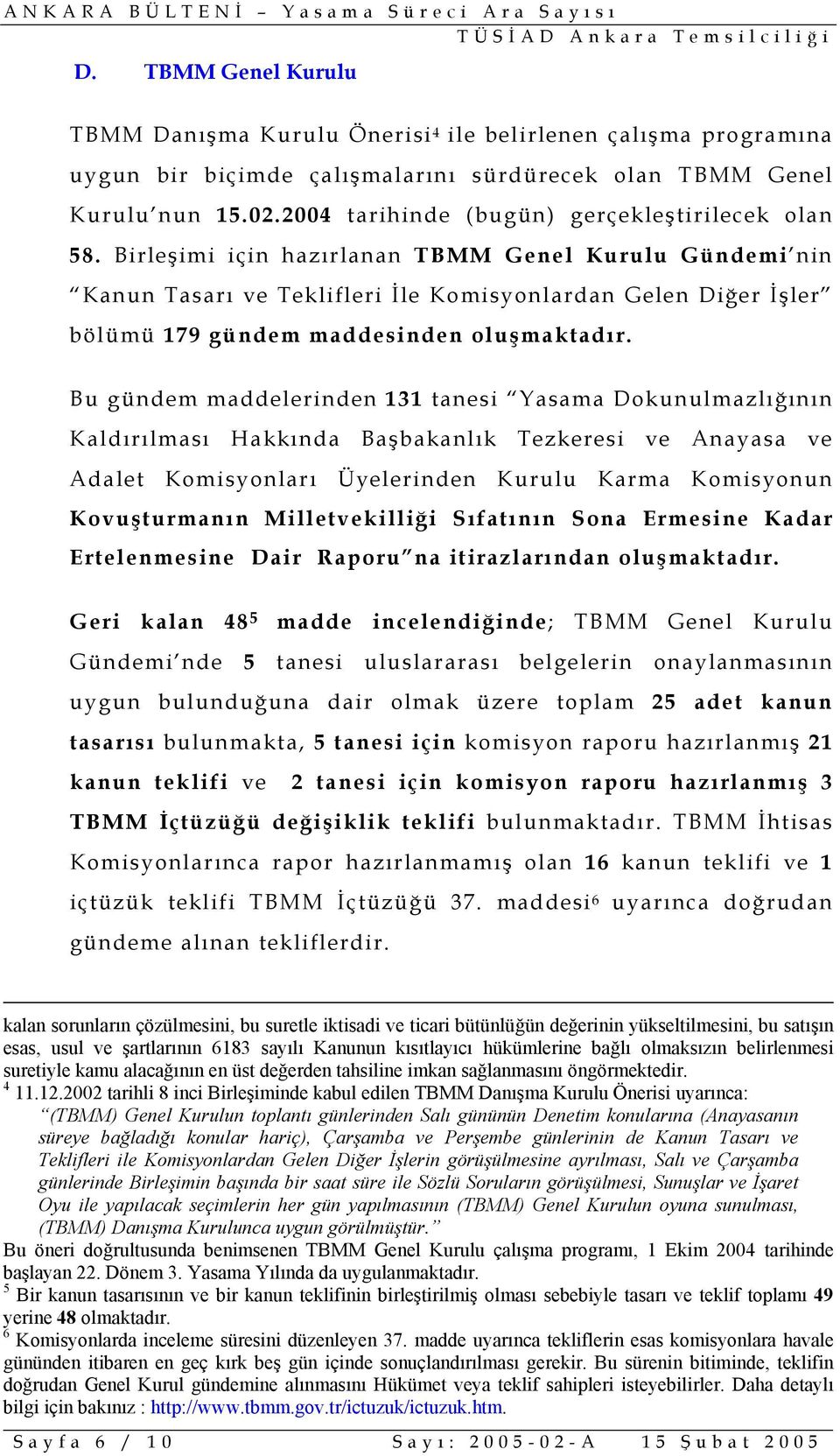 Birleşimi için hazırlanan TBMM Genel Kurulu Gündemi nin Kanun Tasarı ve Teklifleri İle Komisyonlardan Gelen Diğer İşler bölümü 179 gündem maddesinden oluşmaktadır.