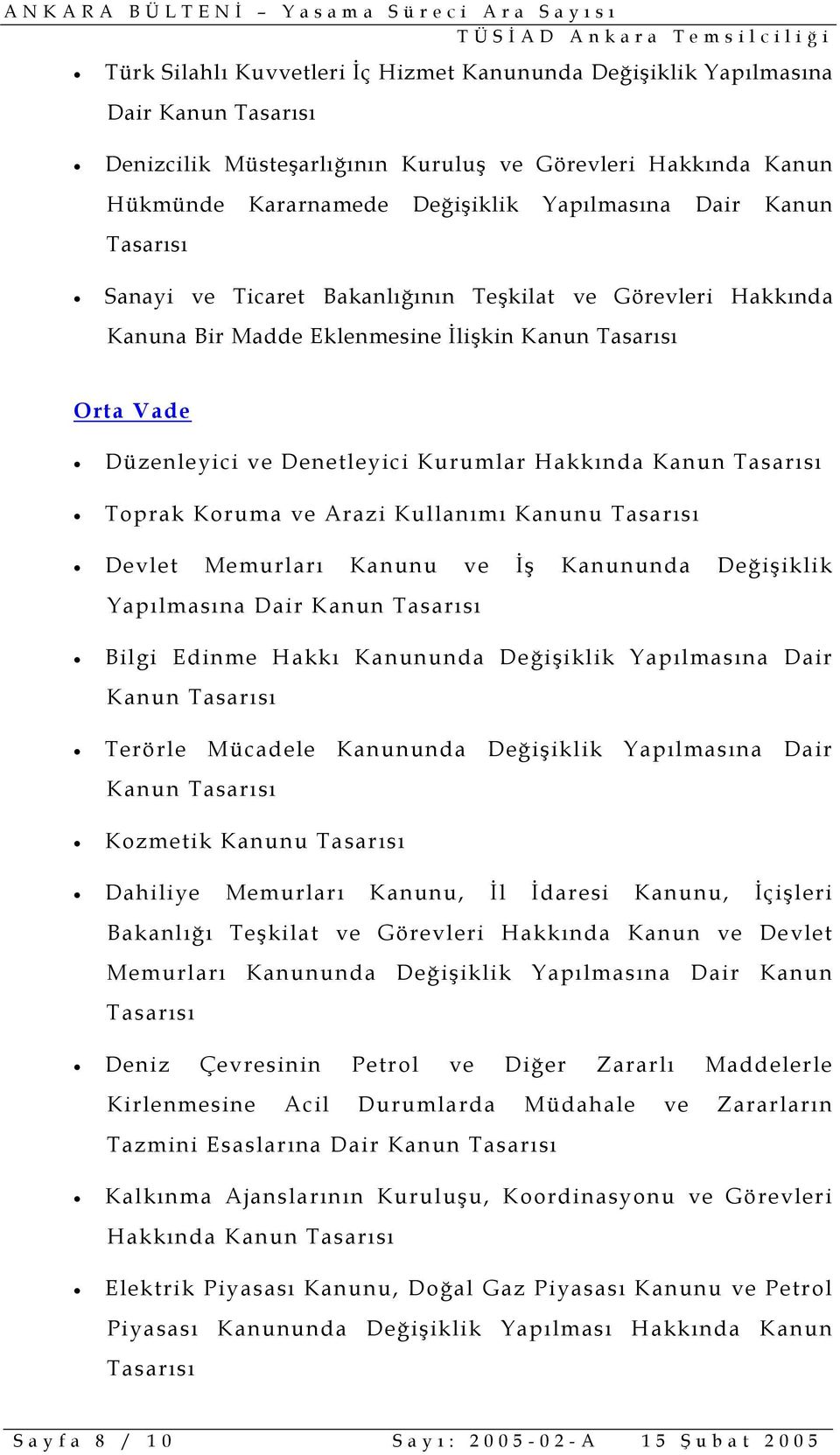 Tasarısı Devlet Memurları Kanunu ve İş Kanununda Değişiklik Yapılmasına Dair Bilgi Edinme Hakkı Kanununda Değişiklik Yapılmasına Dair Terörle Mücadele Kanununda Değişiklik Yapılmasına Dair Kozmetik