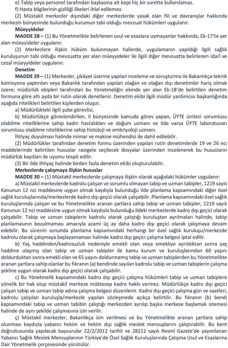 Müeyyideler MADDE 28 (1) Bu Yönetmelikte belirlenen usul ve esaslara uymayanlar hakkında, Ek-17 te yer alan müeyyideler uygulanır.