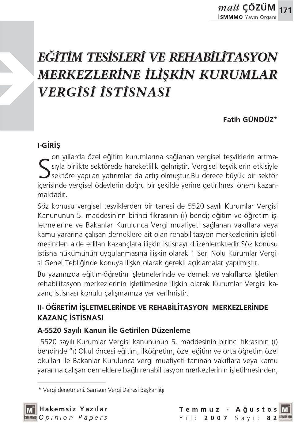 bu derece büyük bir sektör içerisinde vergisel ödevlerin do ru bir flekilde yerine getirilmesi önem kazanmaktad r.