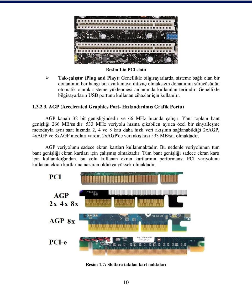 yüklenmesi anlamında kullanılan terimdir. Genellikle bilgisayarların USB portunu kullanan cihazlar için kullanılır. 1.3.