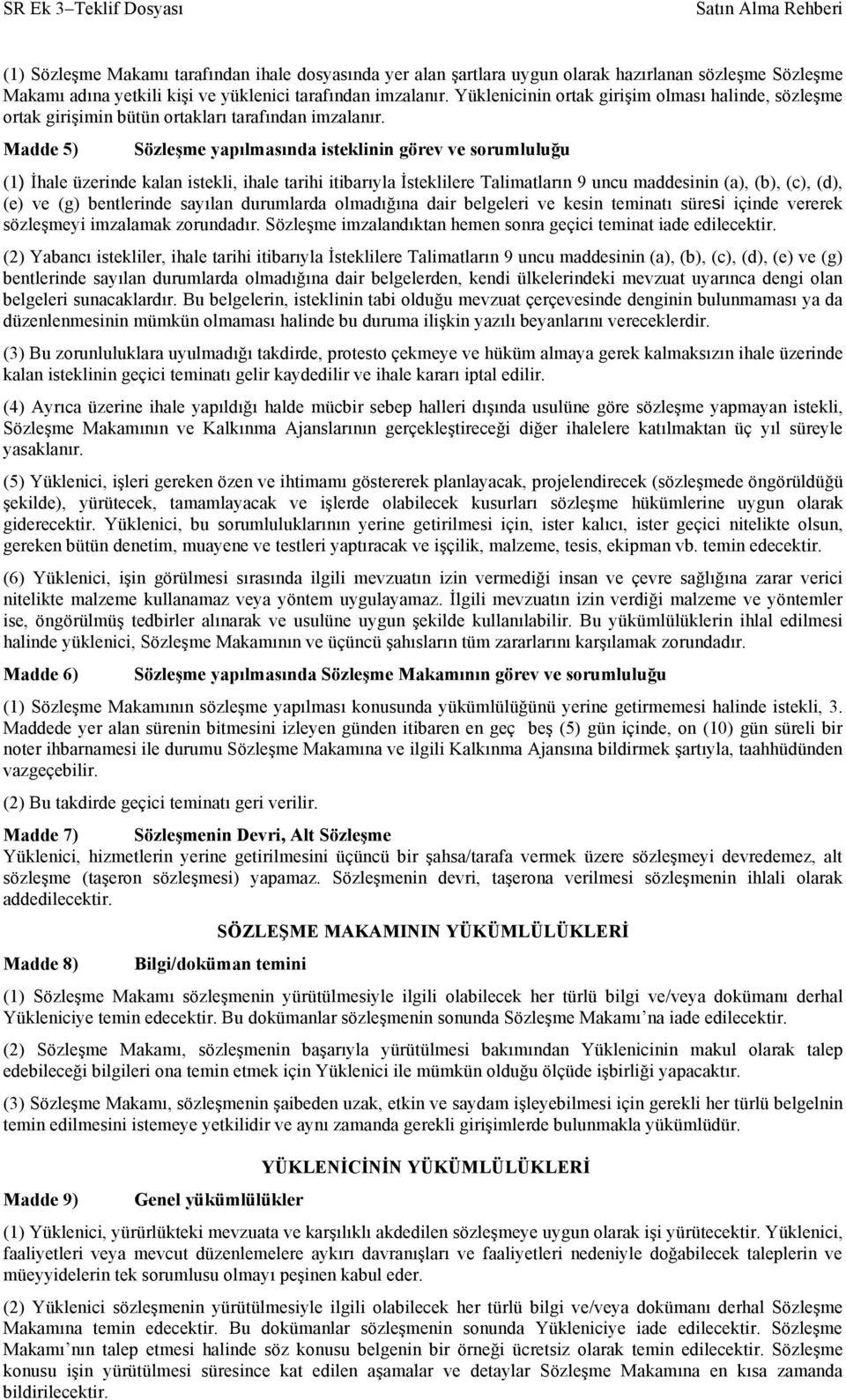 Madde 5) Sözleşme yapılmasında isteklinin görev ve sorumluluğu (1) İhale üzerinde kalan istekli, ihale tarihi itibarıyla İsteklilere Talimatların 9 uncu maddesinin (a), (b), (c), (d), (e) ve (g)