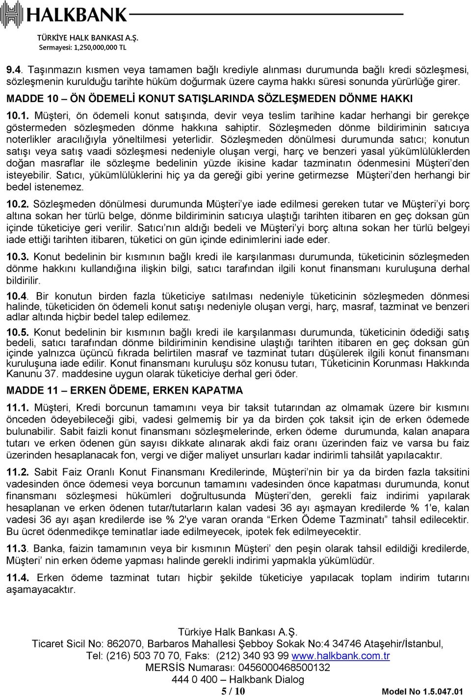 Sözleşmeden dönme bildiriminin satıcıya noterlikler aracılığıyla yöneltilmesi yeterlidir.