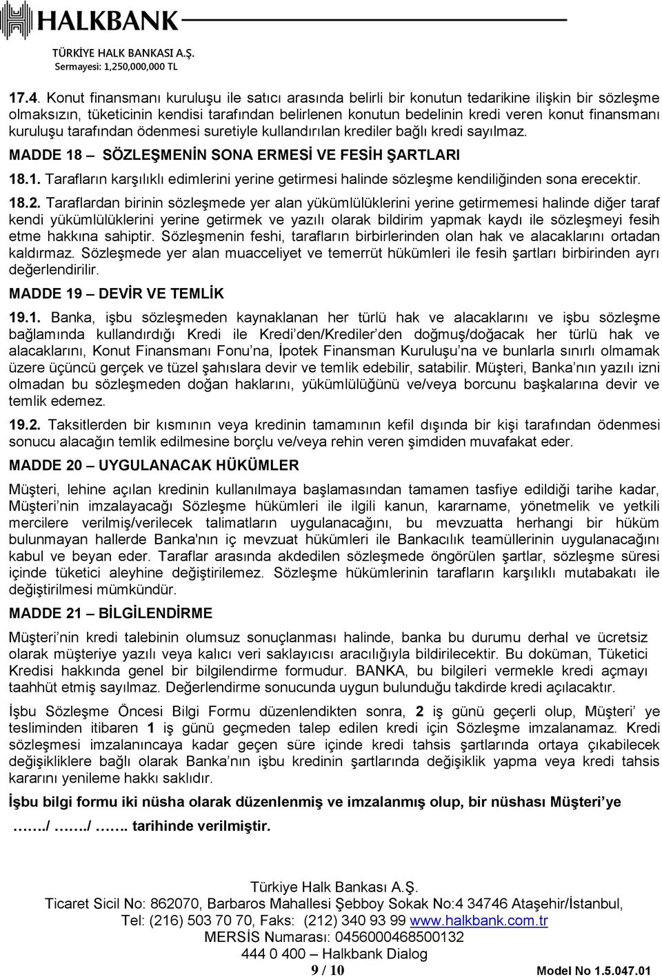 18.2. Taraflardan birinin sözleşmede yer alan yükümlülüklerini yerine getirmemesi halinde diğer taraf kendi yükümlülüklerini yerine getirmek ve yazılı olarak bildirim yapmak kaydı ile sözleşmeyi