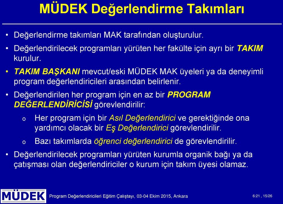 Değerlendirilen her prgram için en az bir PROGRAM DEĞERLENDİRİCİSİ görevlendirilir: Her prgram için bir Asıl Değerlendirici ve gerektiğinde na yardımcı lacak bir Eş Değerlendirici