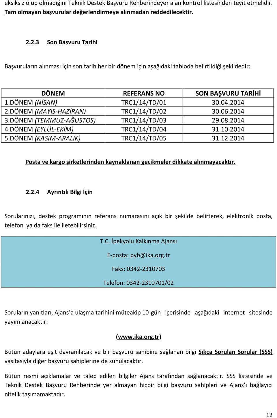 2014 2.DÖNEM (MAYIS-HAZİRAN) TRC1/14/TD/02 30.06.2014 3.DÖNEM (TEMMUZ-AĞUSTOS) TRC1/14/TD/03 29.08.2014 4.DÖNEM (EYLÜL-EKİM) TRC1/14/TD/04 31.10.2014 5.DÖNEM (KASIM-ARALIK) TRC1/14/TD/05 31.12.