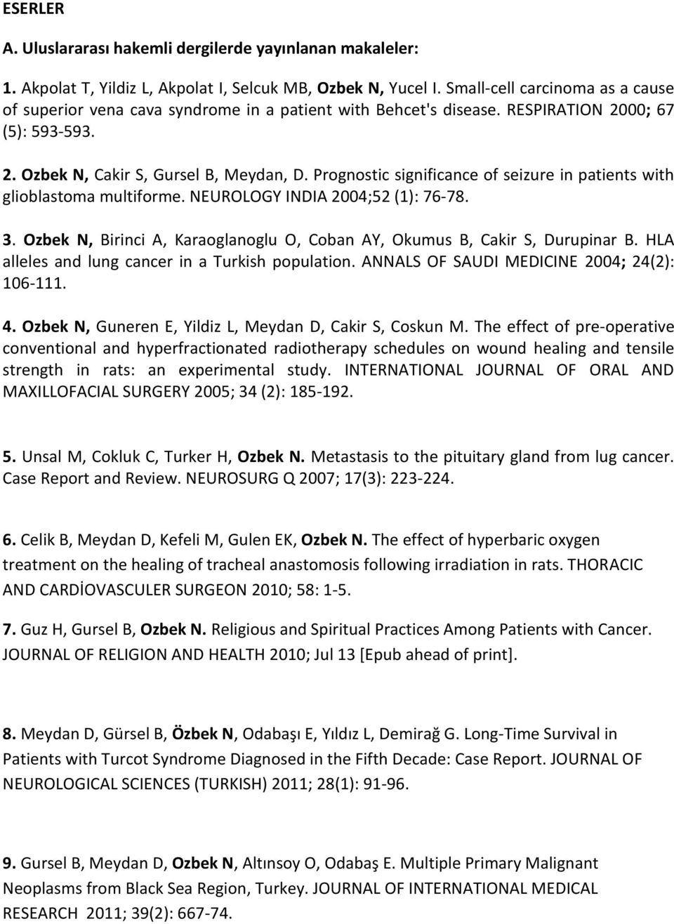 Prognostic significance of seizure in patients with glioblastoma multiforme. NEUROLOGY INDIA 2004;52 (1): 76-78. 3. Ozbek N, Birinci A, Karaoglanoglu O, Coban AY, Okumus B, Cakir S, Durupinar B.